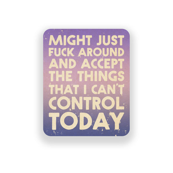 Might Just Fuck Around Vinyl Sticker - Meadow Collectivevinyl sticker